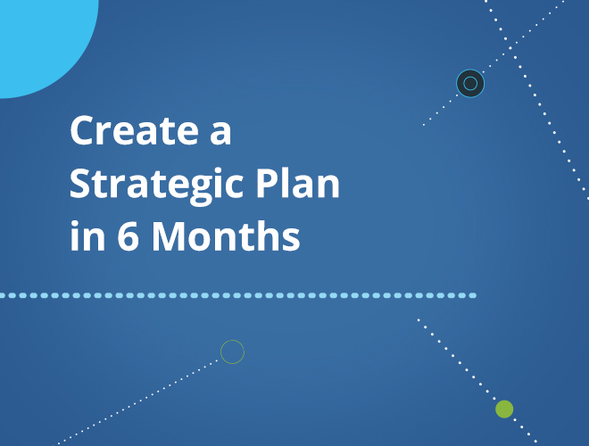 create a strategic plan in 6 months